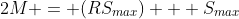 2M = (RS_{max}) + S_{max}