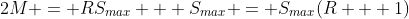2M = RS_{max} + S_{max} = S_{max}(R + 1)