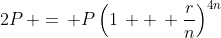 2P\, =\, P\left(1\, +\, \frac{r}{n}\right)^{4n}