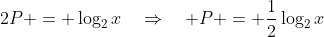 2P = \log_2x\quad\Rightarrow\quad P = \frac{1}{2}\log_2x