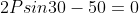 2Psin30-50=0