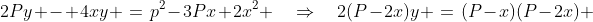 y\!:\;\;2Py - 4xy \:=\:p^2-3Px+2x^2 \quad\Rightarrow\quad2(P-2x)y \:=\:(P-x)(P-2x) 