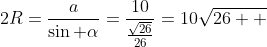 2R=\frac{a}{\sin \alpha}=\frac{10}{\frac{\sqrt{26}}{26}}=10\sqrt{26  }