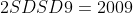 2SDSD9=2009