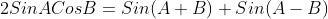 2SinACosB=Sin(A+B)+Sin(A-B)