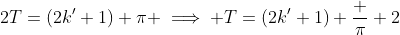 2T=(2k'+1) \pi \implies T=(2k'+1) \frac \pi 2