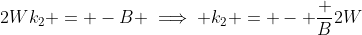 2Wk_2 = -B \implies k_2 = - \frac {B}{2W}