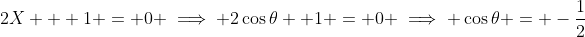 2X + 1 = 0 \implies 2\cos{\theta} +1 = 0 \implies \cos{\theta} = -\frac{1}{2}