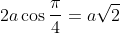2a\cos\frac{\pi}{4}=a\sqrt{2}