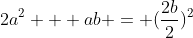2a^2 + ab = (\frac{2b}{2})^2