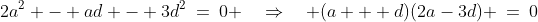 2a^2 - ad - 3d^2\:=\:0 \quad\Rightarrow\quad (a + d)(2a-3d) \:=\:0