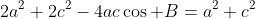 2a^2+2c^2-4ac\cos B=a^2+c^2