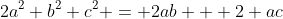 2a^2+b^2+c^2 = 2ab + 2 ac