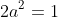 2a^2=1