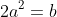2a^2=b