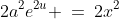 2a^2e^{2u} \:=\:2x^2
