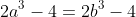 2a^3-4=2b^3-4