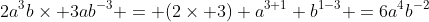 2a^3b\times 3ab^{-3} = (2\times 3) a^{3+1} b^{1-3} =6a^4b^{-2}