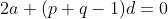 2a+(p+q-1)d=0