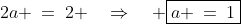 \text{Subtract [4] - [5]:} \;\;2a \:=\:2 \quad\Rightarrow\quad \boxed{a \:=\:1}