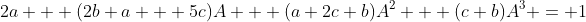 2a + (2b+a + 5c)A + (a+2c+b)A^2 + (c+b)A^3 = 1