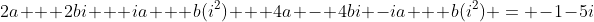 2a + 2bi + ia + b(i^2) + 4a - 4bi -ia + b(i^2) = -1-5i