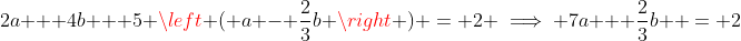 2a + 4b + 5 \left ( a - \frac{2}{3}b \right ) = 2 \implies 7a + \frac{2}{3}b  = 2