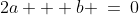 2a + b \:=\:0