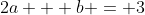 2a + b = 3