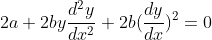2a+2by\frac{d^2y}{dx^2}+2b(\frac{dy}{dx})^2=0