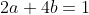 2a+4b=1