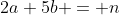 2a+5b = n