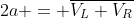 2a = \overline{V_L V_R}