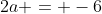 2a = -6