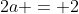 2a = 2