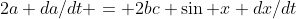 2a da/dt = 2bc \sin x dx/dt