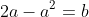 2a-a^2=b
