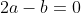 2a-b=0