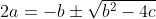 2a=-b\pm\sqrt{b^2-4c}