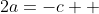 2a=-c  