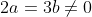 2a=3b\neq0