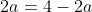 2a=4-2a
