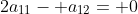 2a_{11}- a_{12}= 0