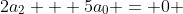 2a_2 + 5a_0 = 0 