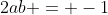 2ab = -1