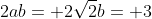 2ab= 2\sqrt{2}b= 3