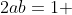2ab=1 