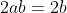 2ab=2b