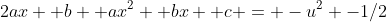 2ax +b +ax^2 +bx +c = -u^2 -1/2