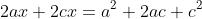 2ax+2cx=a^2+2ac+c^2~\implies~2(a+c)x=(a+c)^2